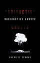 Book cover of: Radioactive Ghosts. By: Gabriele Schwab