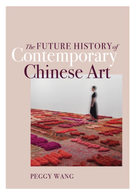 Book cover of: Future History of Contemporary Chinese Art. By: Peggy Wang