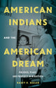 Book cover of: American Indians and the American Dream. By: Kasey R. Keeler