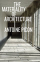 Book cover of: Materiality of Architecture. By: Antoine Picon