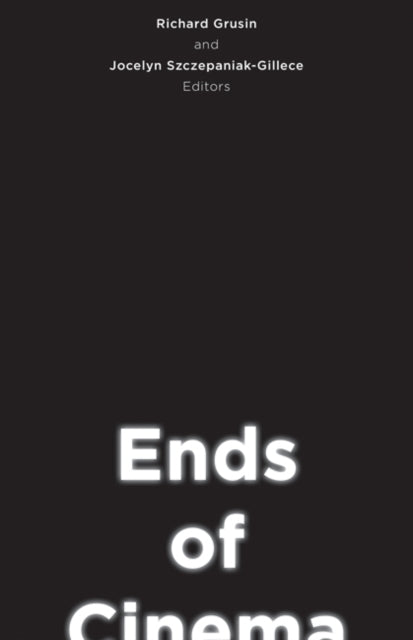 Book cover of: Ends of Cinema. By: Richard Grusin