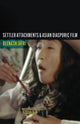 Book cover of: Settler Attachments and Asian Diasporic Film. By: Beenash Jafri
