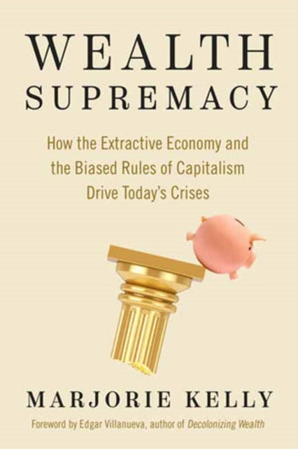 Book cover of: Wealth Supremacy. By: Marjorie Kelly
