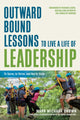 Outward Bound Lessons to Live a Life of Leadership, To Serve, to Strive, and Not to Yield 9781523098309 Mark Michaux Brown