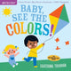 Book cover of: Indestructibles: Baby, See the Colors!. By: Ekaterina Trukhan