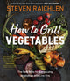 Book cover of: How to Grill Vegetables. By: Steven Raichlen