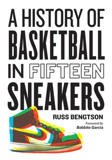 Book cover of: History of Basketball in Fifteen Sneakers. By: Russ Bengtson