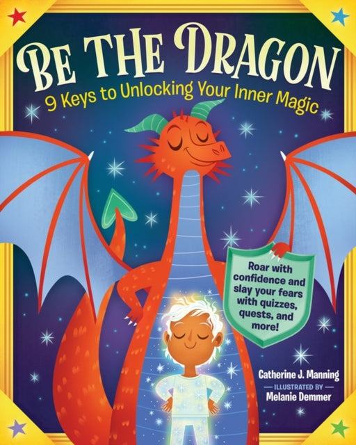 Book cover of: Be the Dragon: 9 Keys to Unlocking Your Inner Magic. By: Catherine J. Manning