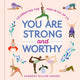 Book cover of: You Are Strong and Worthy. By: Harmony Willow Hansen
