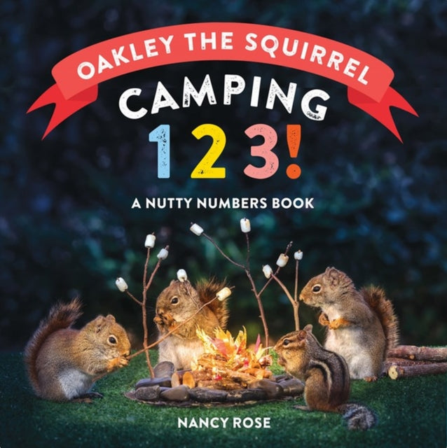 Book cover of: Oakley the Squirrel: Camping 1, 2, 3!. By: Nancy Rose