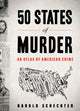 Book cover of: 50 States of Murder. By: Harold Schechter
