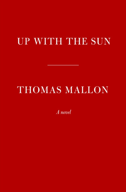 Book cover of: Up With the Sun. By: Thomas Mallon