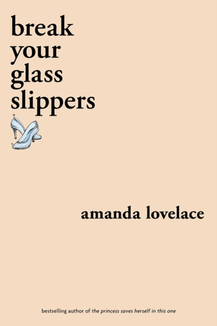 Book cover of: break your glass slippers. By: Amanda Lovelace