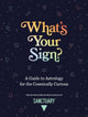 Book cover of: What's Your Sign?. By: Sanctuary Astrology