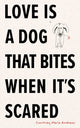Book cover of: Love Is a Dog That Bites When It’s Scared