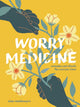 Worry Medicine, Remedies and Rituals for Anxious Times 9781524897659 Nina Montenegro