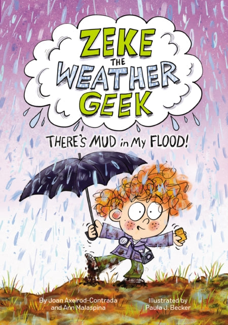 Book cover of: Zeke the Weather Geek: There's Mud in My Flood!. By: Joan Axelrod-Contrada