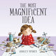 Book cover of: Most Magnificent Idea. By: Ashley Spires