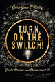 Book cover of: T.U.R.N. O.N. T.H.E. S.W.I.T.C.H!