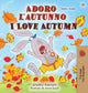 Book cover of: I Love Autumn (Italian English Bilingual Children's Book)