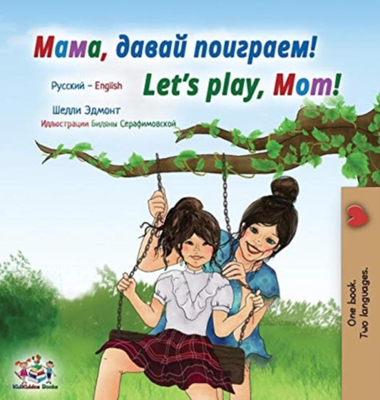 Book cover of: Let's play, Mom! (Russian English Bilingual Children's Book)
