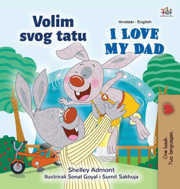 Book cover of: I Love My Dad (Croatian English Bilingual Children's Book)