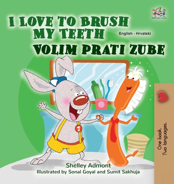 Book cover of: I Love to Brush My Teeth (English Croatian Bilingual Children's Book)