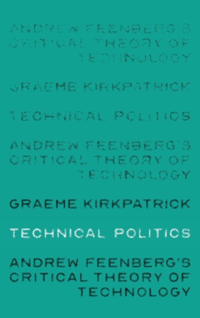 Book cover of: Technical Politics. By: Graeme Kirkpatrick