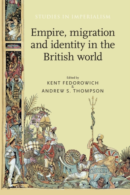 Book cover of: Empire, Migration and Identity in the British World. By: Kent Fedorowich