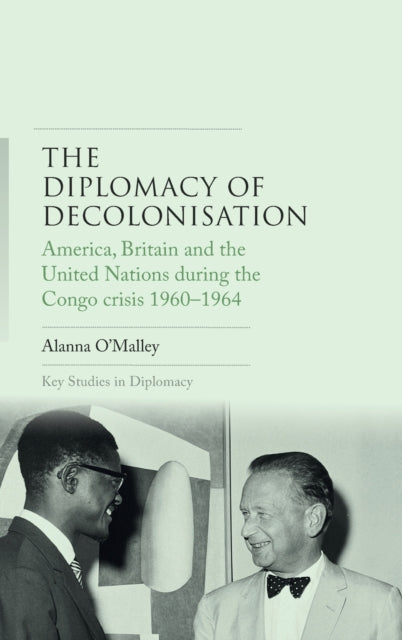 Book cover of: Diplomacy of Decolonisation. By: Alanna O'Malley