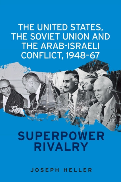Book cover of: United States, the Soviet Union and the Arab-Israeli Conflict, 1948–67. By: Heller, Joseph