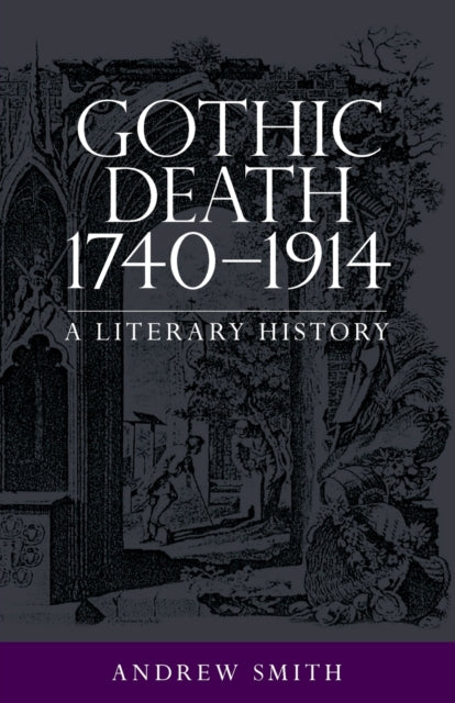 Book cover of: Gothic Death 1740–1914. By: Andrew Smith