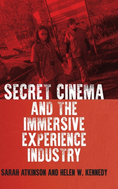 Book cover of: Secret Cinema and the Immersive Experience Industry. By: Sarah Atkinson
