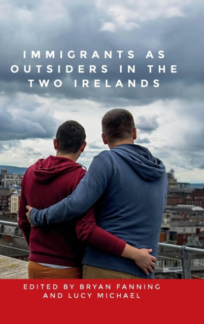Book cover of: Immigrants as Outsiders in the Two Irelands. By: Bryan Fanning