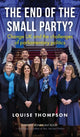 End of the Small Party?, Change Uk and the Challenges of Parliamentary Politics 9781526145581 Louise Thompson