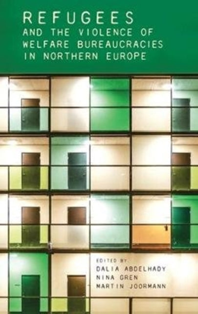 Book cover of: Refugees and the Violence of Welfare Bureaucracies in Northern Europe. By: Dalia Abdelhady