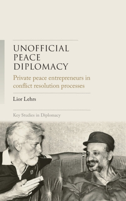 Book cover of: Unofficial Peace Diplomacy. By: Lior Lehrs