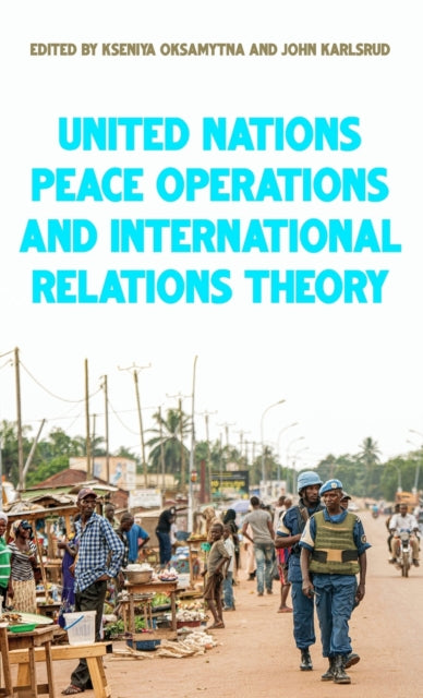 Book cover of: United Nations Peace Operations and International Relations Theory. By: Kseniya Oksamytna