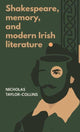 Book cover of: Shakespeare, Memory, and Modern Irish Literature. By: Nicholas Taylor-Collins
