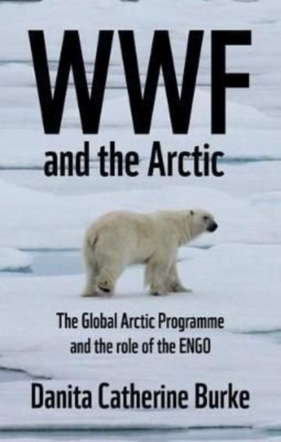 Book cover of: Wwf and Arctic Environmentalism. By: Danita Catherine Burke