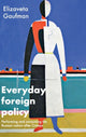 Book cover of: Everyday Foreign Policy. By: Elizaveta Gaufman