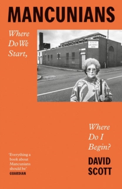 Mancunians, Where Do We Start, Where Do I Begin? 9781526161512 David Scott