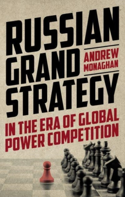 Book cover of: Russian Grand Strategy in the Era of Global Power Competition. By: Andrew Monaghan