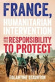 Book cover of: France, Humanitarian Intervention and the Responsibility to Protect. By: Eglantine Staunton