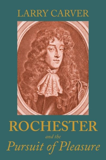 Book cover of: Rochester and the Pursuit of Pleasure. By: Larry D. Carver