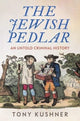 Jewish Pedlar, An Untold Criminal History 9781526178022 Tony Kushner