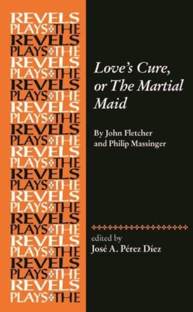 Book cover of: Love's Cure, or the Martial Maid. By: José A. Pérez Díez