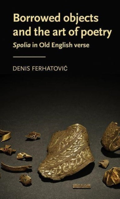 Book cover of: Borrowed Objects and the Art of Poetry. By: Denis Ferhatovic
