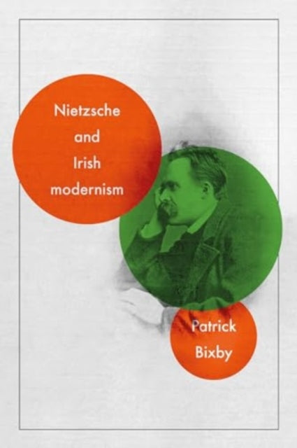 Book cover of: Nietzsche and Irish Modernism. By: Patrick Bixby