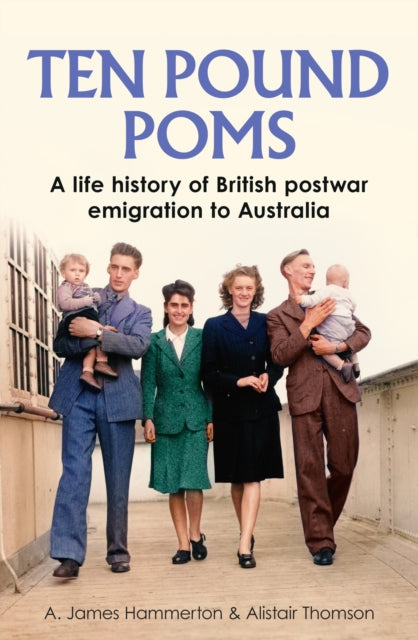 ‘Ten Pound Poms’, A Life History of British Postwar Emigration to Australia 9781526184238 A. James Hammerton